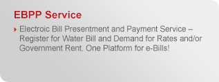 EBPP Service: Electronic Bill Presentment and Payment Service - Register for Water Bill and Demand for Rates and/or Government Rent. One Platform for e-Bills!